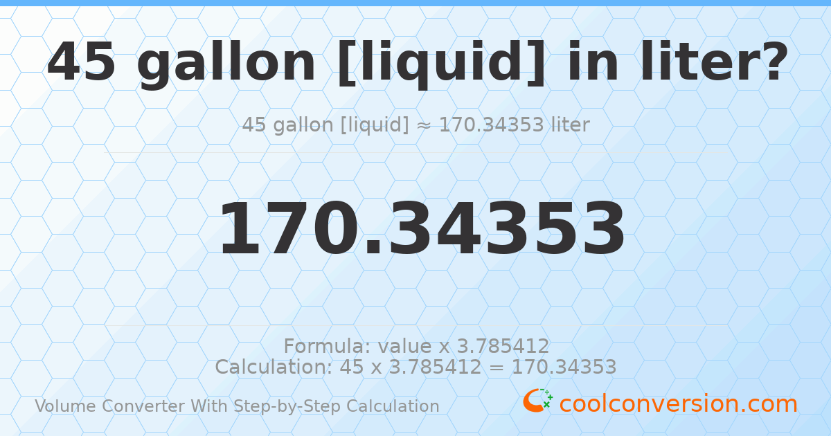 45 gallons [liquid] = 170.344 liters